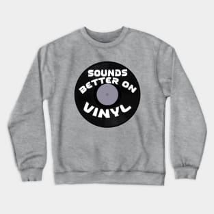 Sounds Better on Vinyl Crewneck Sweatshirt